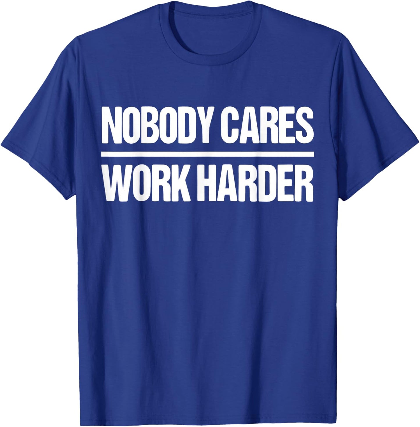 Nobody Cares Work Harder Shirt T-Shirt - T-Shirt | Royal
