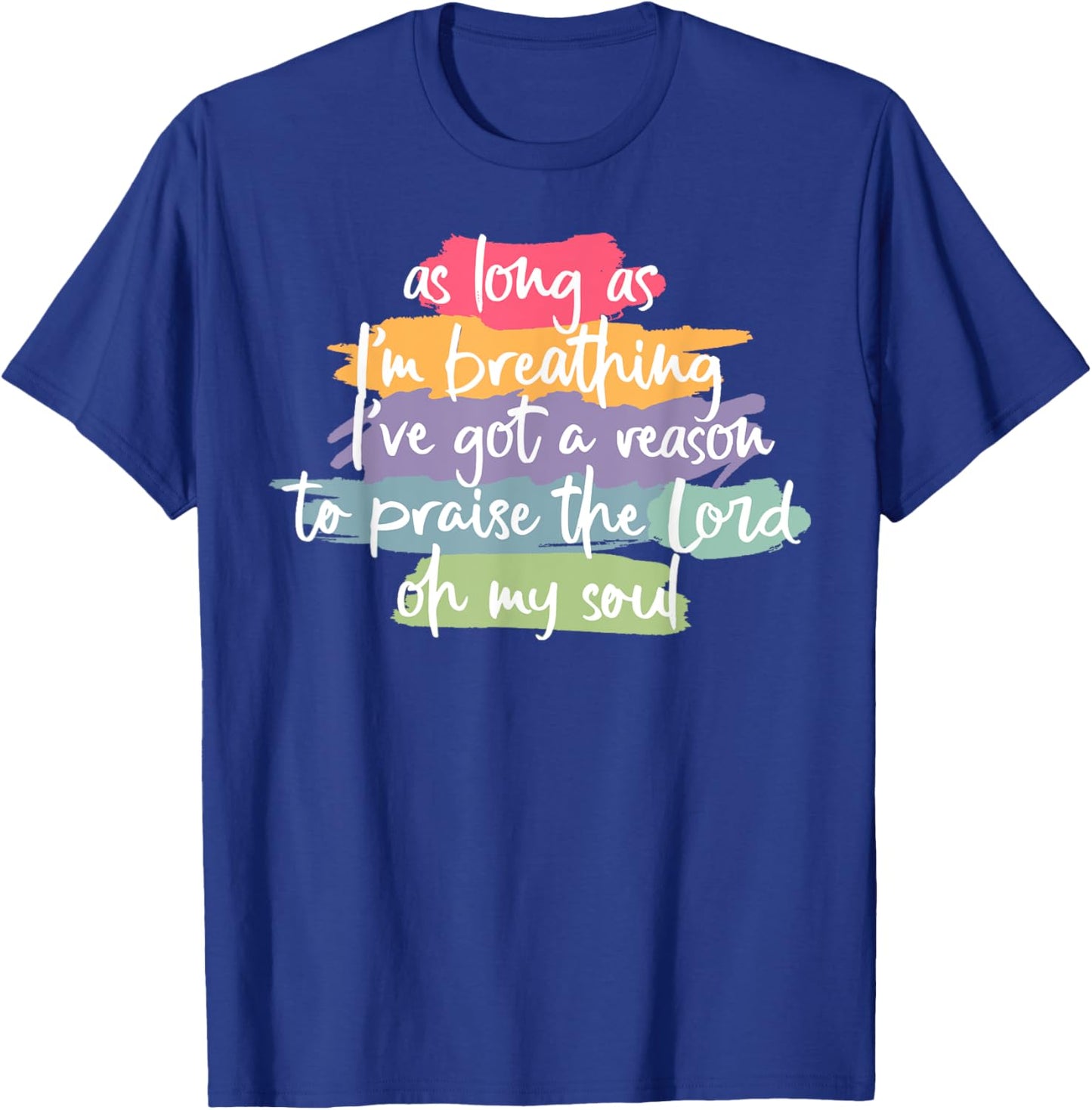 As Long As I'm Breathing I've Got A Reason To Praise T-Shirt - T-Shirt | Royal