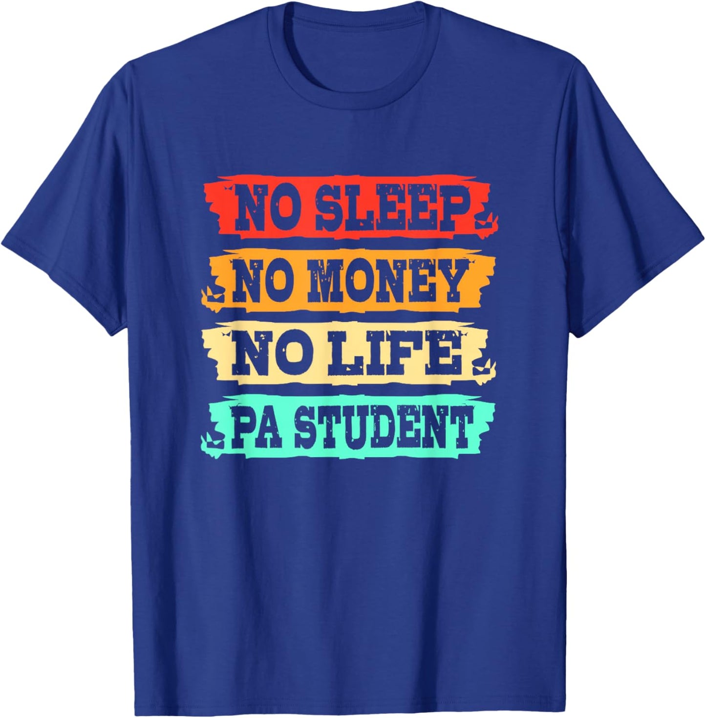 Physician Assistant No Sleep No Money No Life PA Student T-Shirt - T-Shirt | Royal