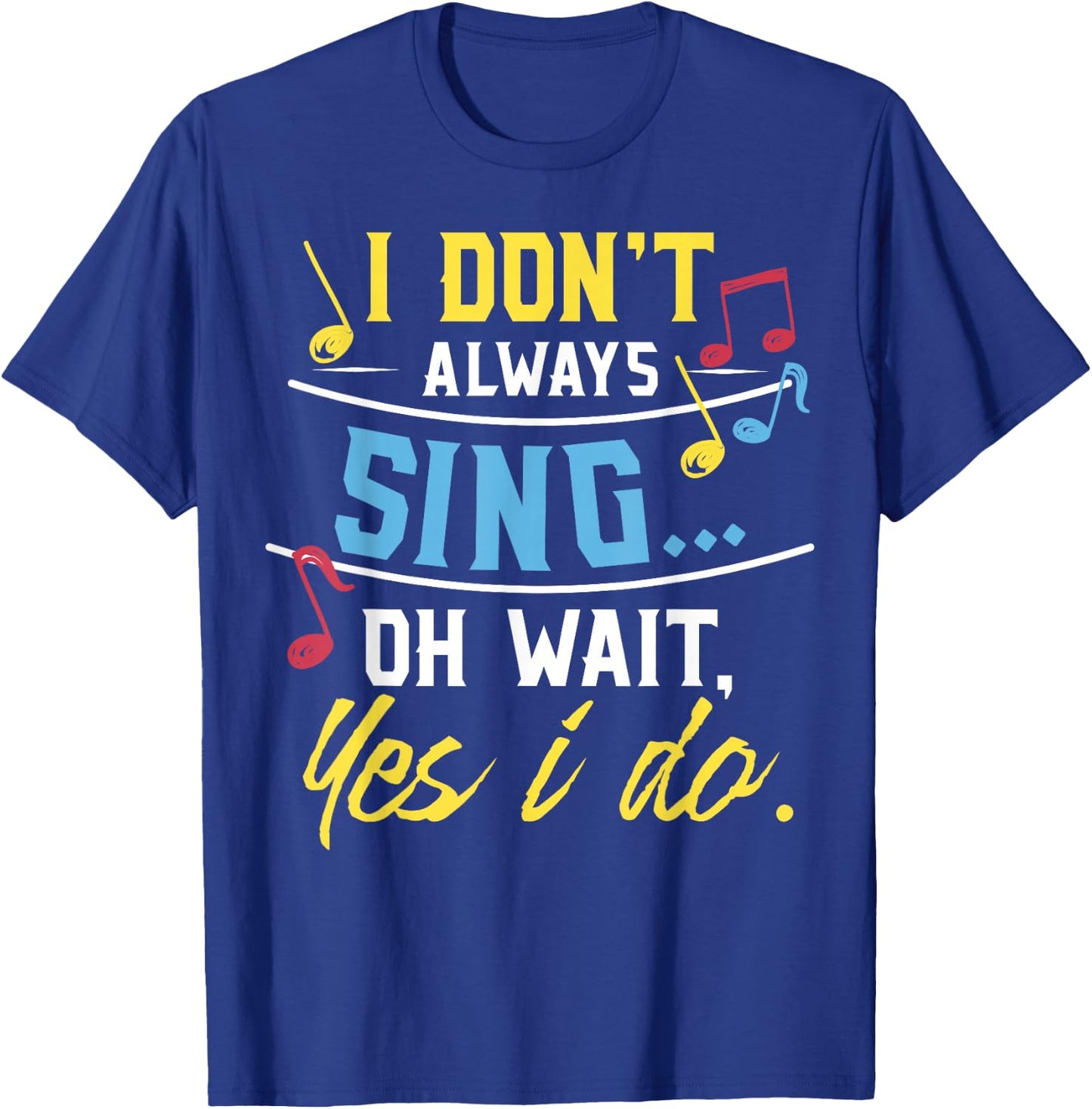 Funny Singer Gift I Don't Always Sing Vocalist Choir T-Shirt - T-Shirt | Royal