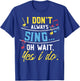 Funny Singer Gift I Don't Always Sing Vocalist Choir T-Shirt - T-Shirt | Royal