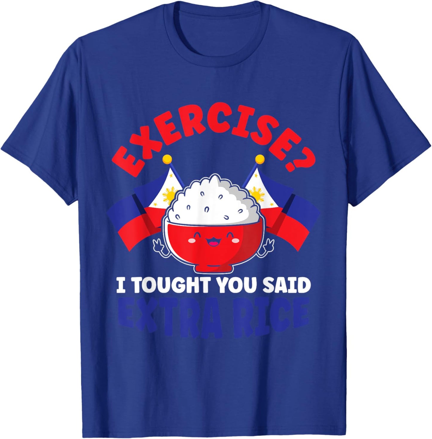 Exercise? I Thought You Said Extra Rice Funny Filipino Rice T-Shirt - T-Shirt | Royal
