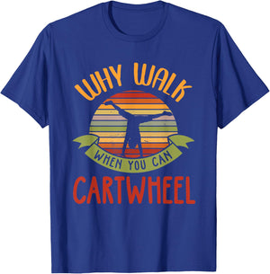 Why Walk When You Can Cartwheel Tumbling Gymnastics T-Shirt - T-Shirt | Royal