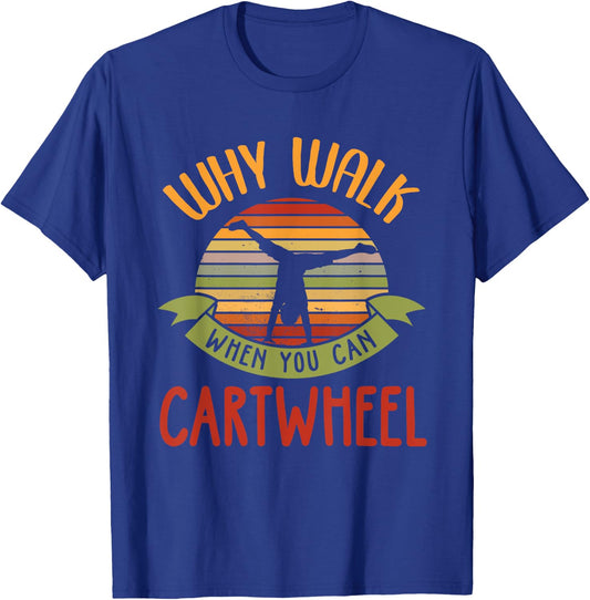 Why Walk When You Can Cartwheel Tumbling Gymnastics T-Shirt - T-Shirt | Royal