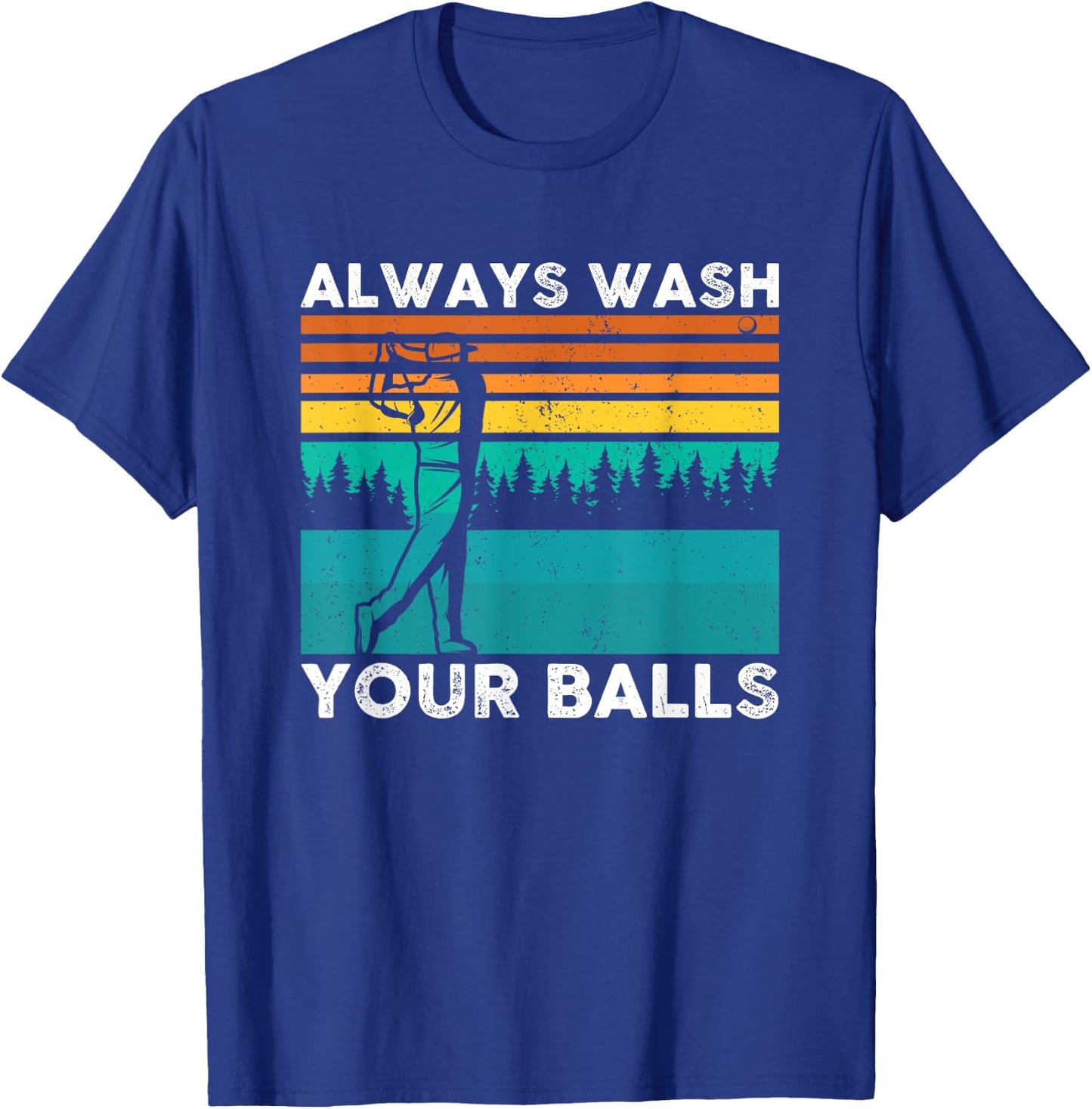 Always Wash Your Balls Golf Funny T-Shirt - T-Shirt | Royal