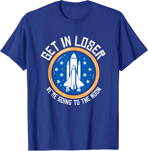 Get In Loser We're Going To The Moon T-Shirt - T-Shirt | Royal