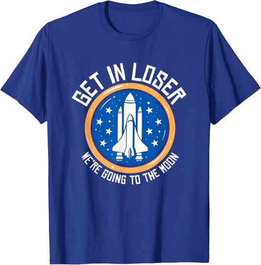 Get In Loser We're Going To The Moon T-Shirt - T-Shirt | Royal