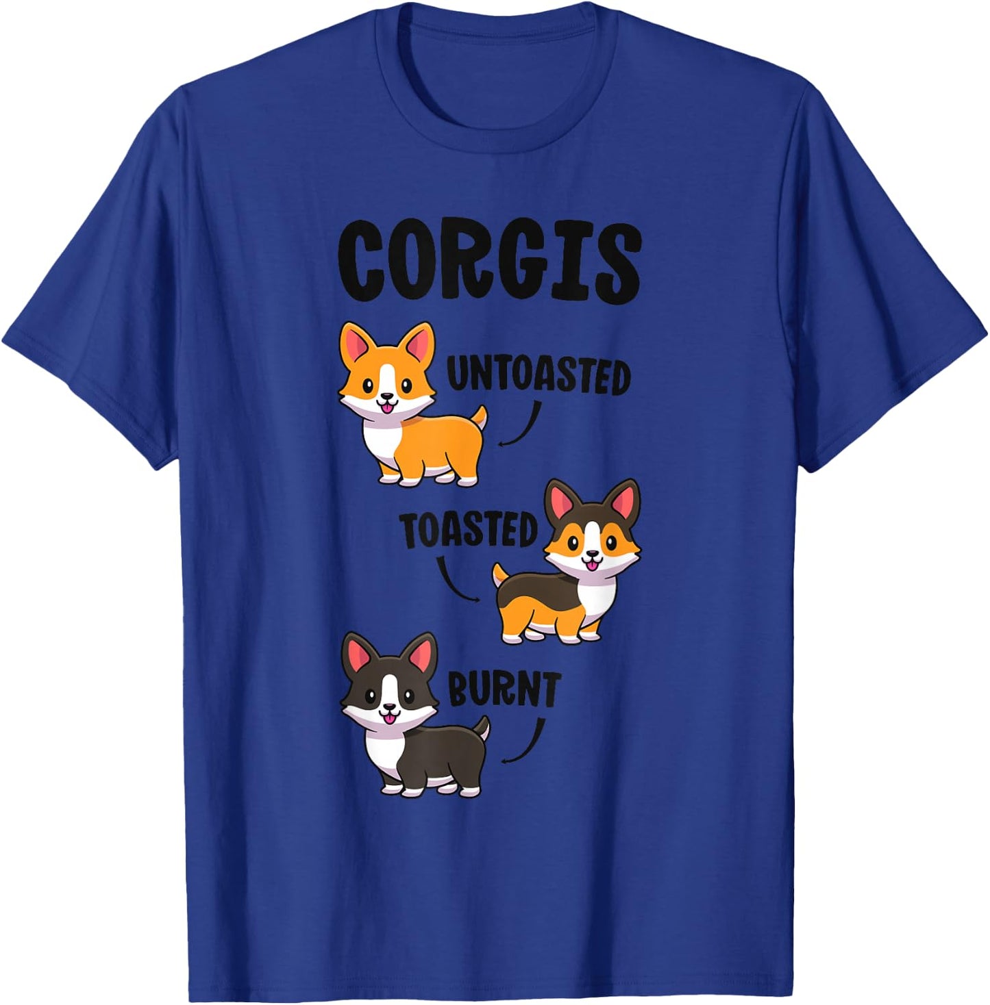 Corgi Shirt Funny Dog Lovers Gift Untoasted Toasted Burnt T-Shirt - T-Shirt | Royal