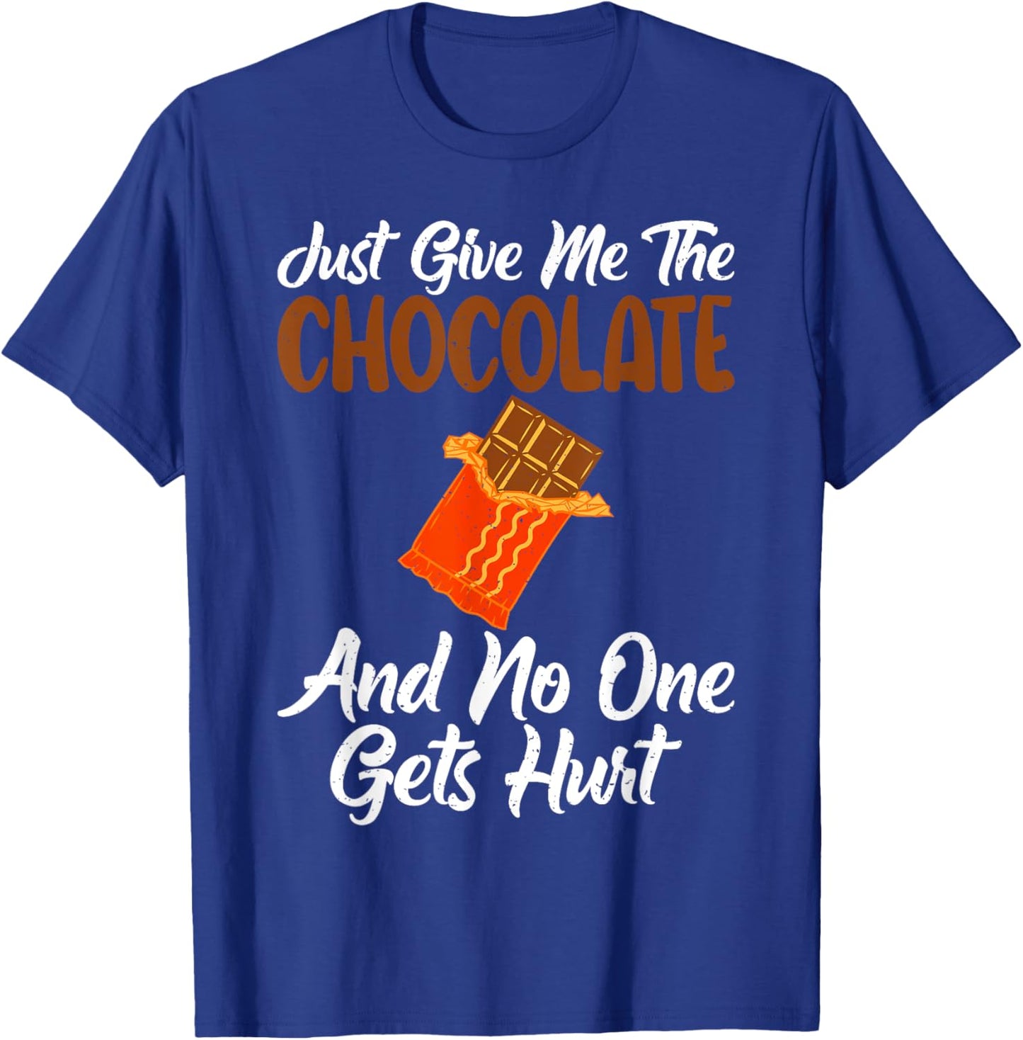 Just give me the Chocolate and no one gets hurt Chocolate T-Shirt - T-Shirt | Royal