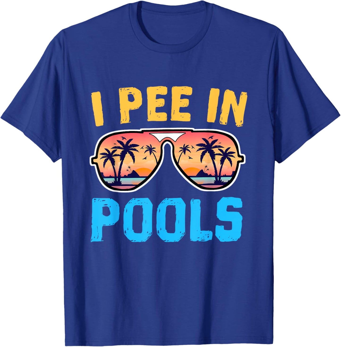 I Pee In Pools - Funny Jokes - Pools Lovers Sarcastic Saying T-Shirt - T-Shirt | Royal