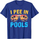 I Pee In Pools - Funny Jokes - Pools Lovers Sarcastic Saying T-Shirt - T-Shirt | Royal