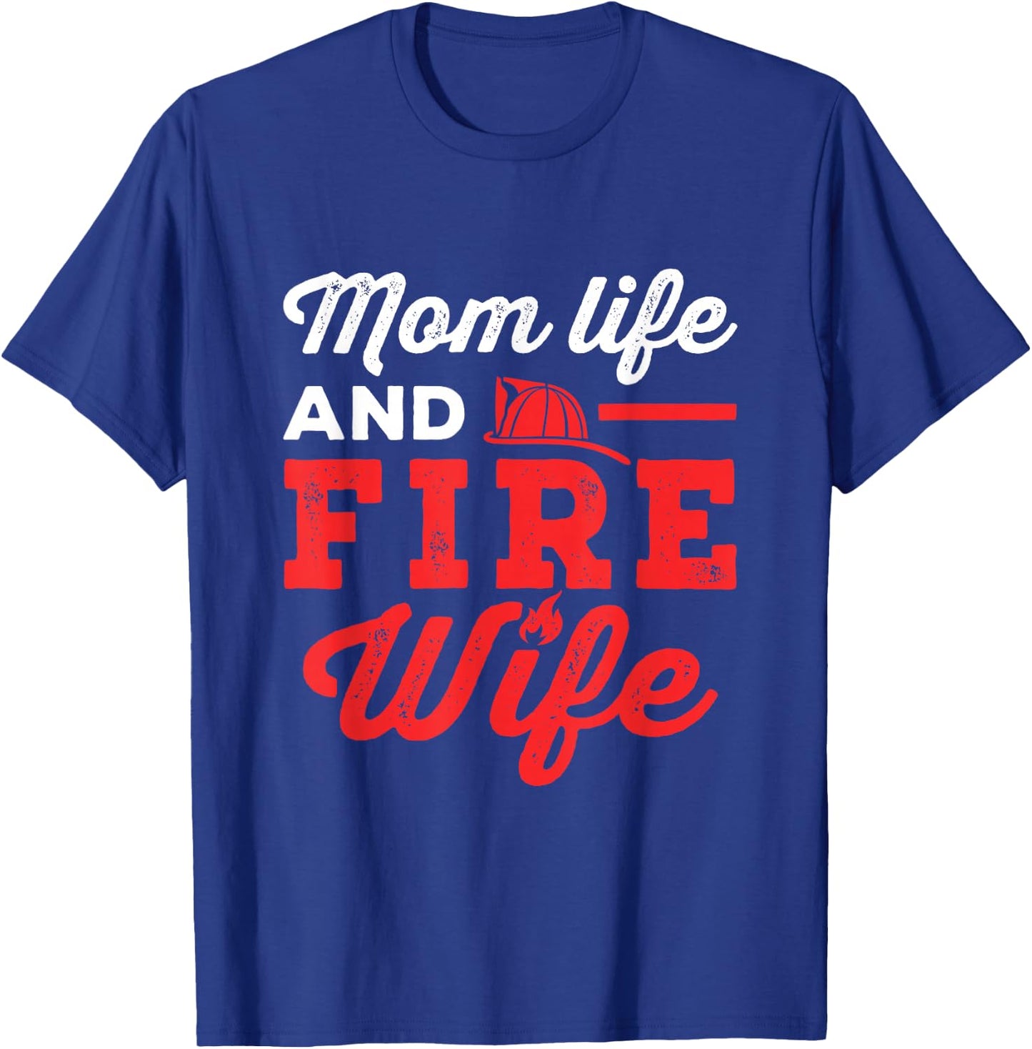 Mom Life and Fire Wife Firefighter Firefighting Spouse Women T-Shirt - T-Shirt | Royal