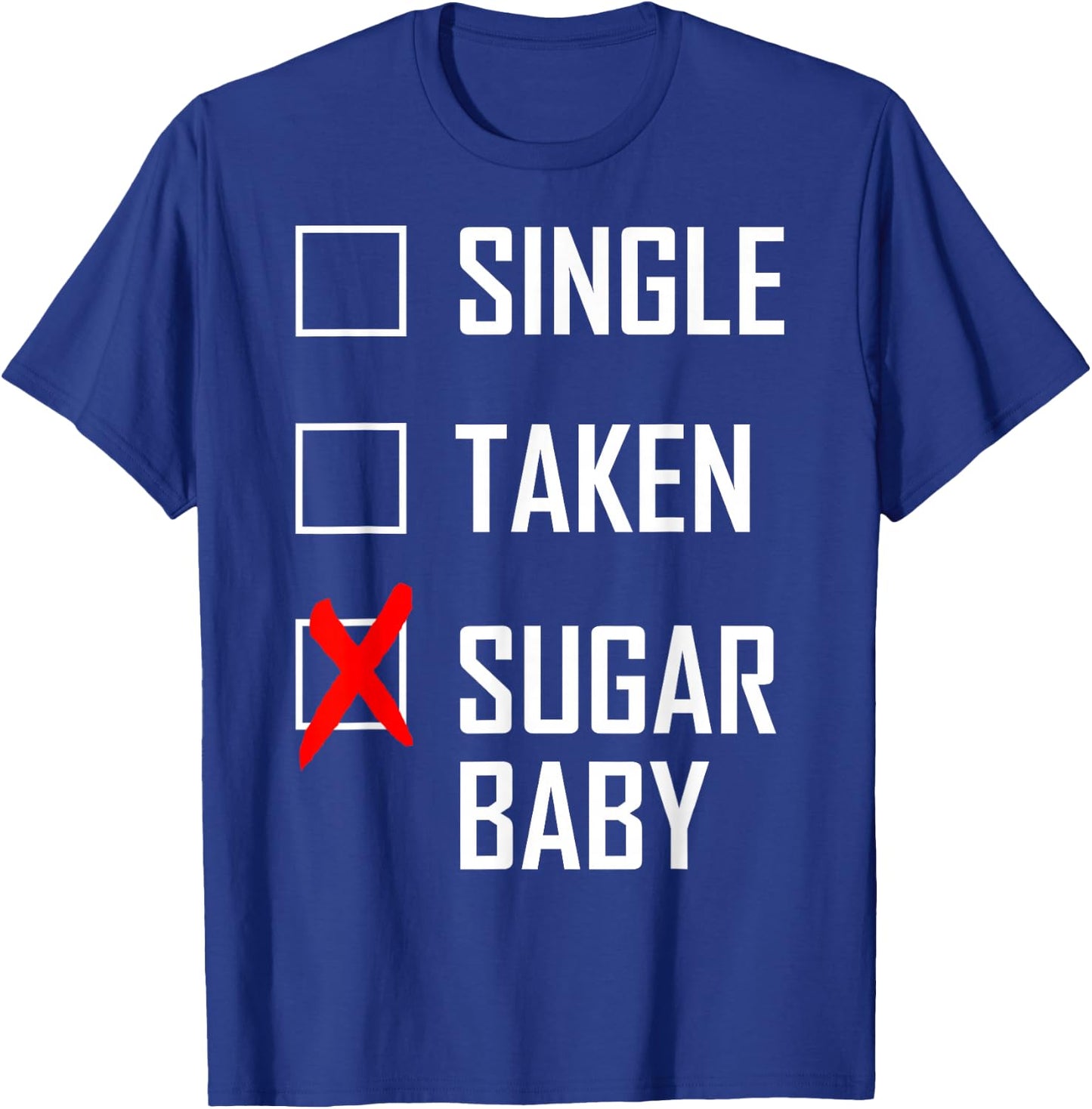 Single. Taken. Sugar Baby T-Shirt - T-Shirt | Royal