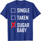 Single. Taken. Sugar Baby T-Shirt - T-Shirt | Royal