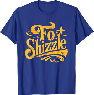 Fo Shizzle Sarcasm Funny Retro Sarcastic Fo Shizzle Humor T-Shirt - T-Shirt | Royal