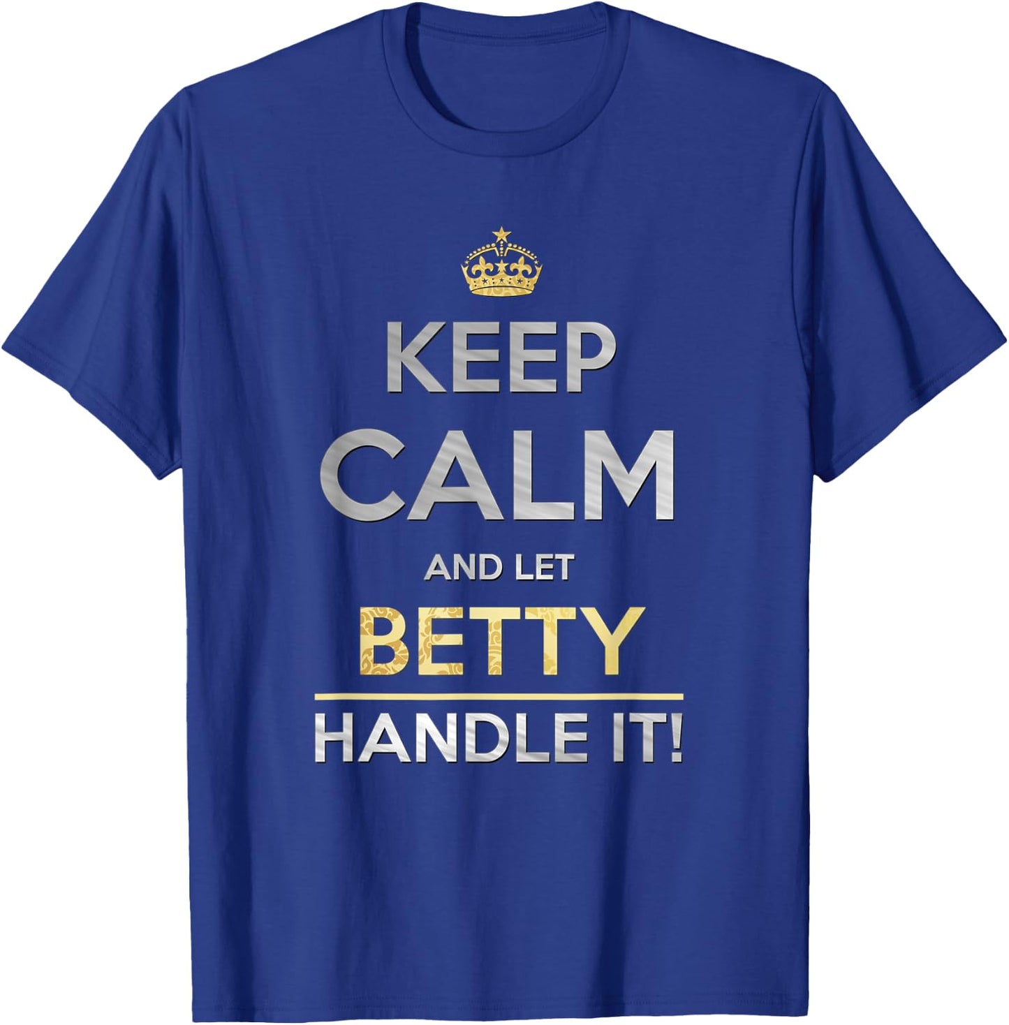 Keep Calm And Let Betty Handle It T-Shirt - T-Shirt | Royal