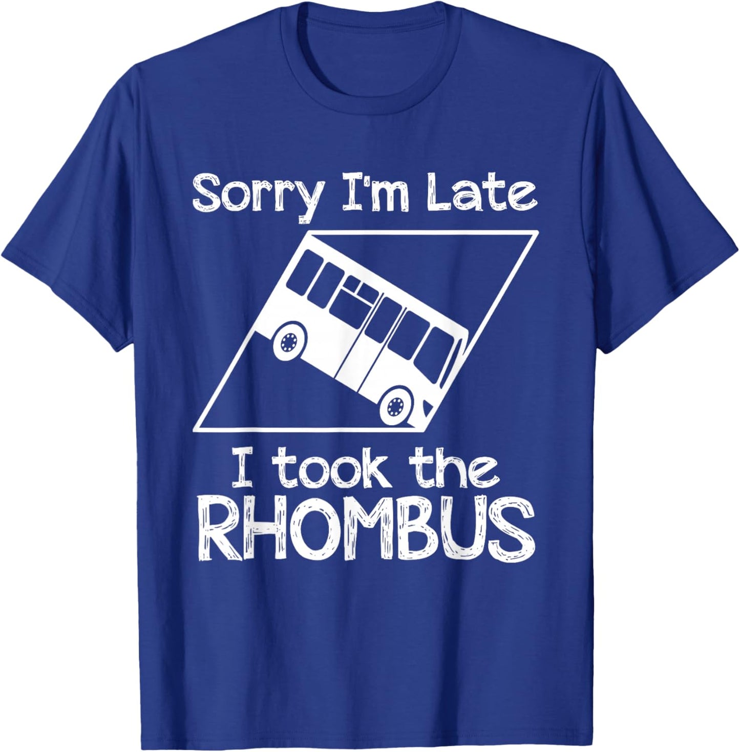 Sorry I'm Late I Took The Rhombus Funny Math Geometry Nerd T-Shirt - T-Shirt | Royal