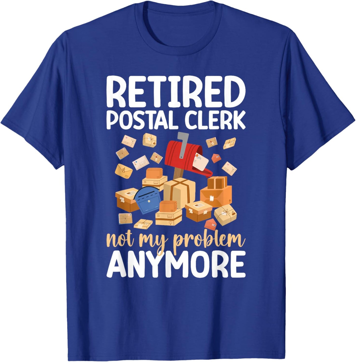 Retired Postal Clerk Not My Problem Postal Clerk Retirement T-Shirt - T-Shirt | Royal