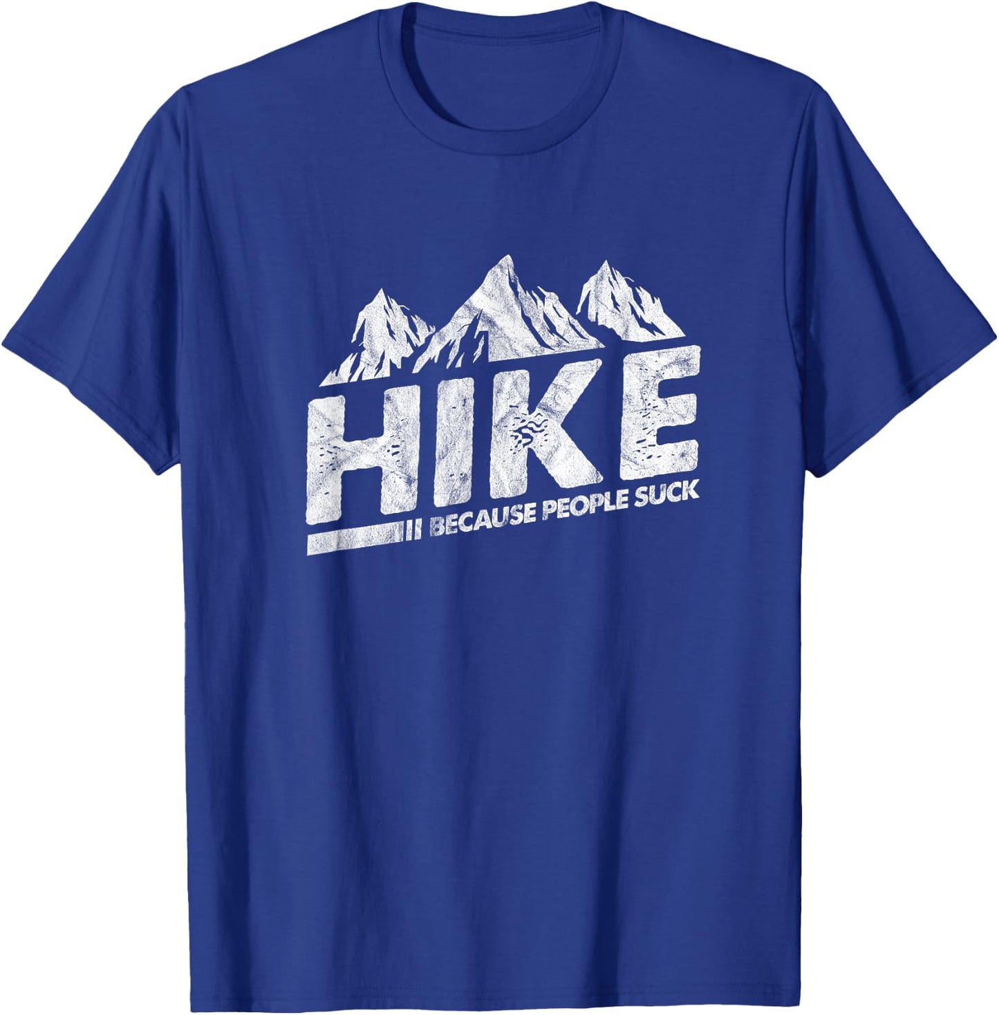 Hike Because People Suck Funny Hiking Hiker Sarcastic T-Shirt - T-Shirt | Royal