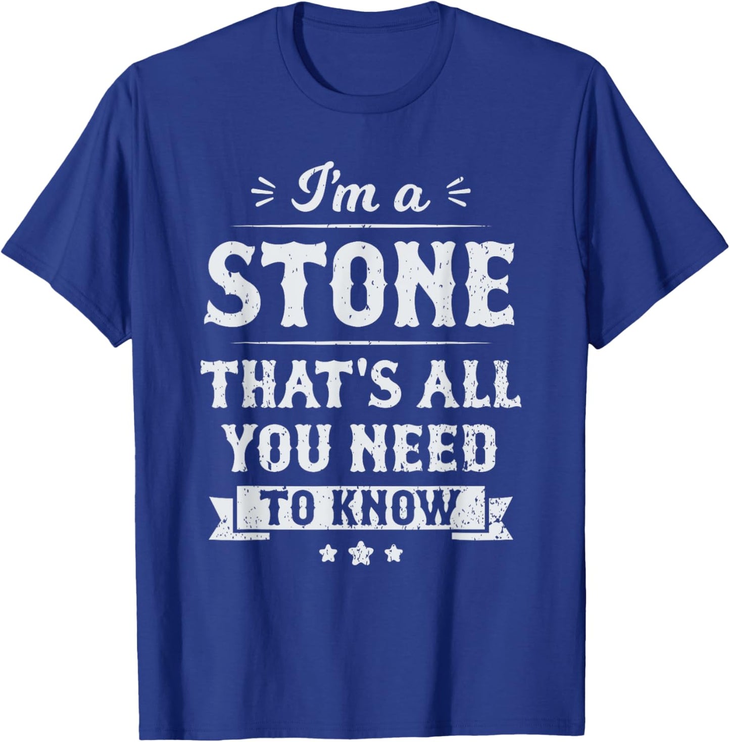 I'm A Stone That's All You Need To Know Surname Last Name T-Shirt - T-Shirt | Royal