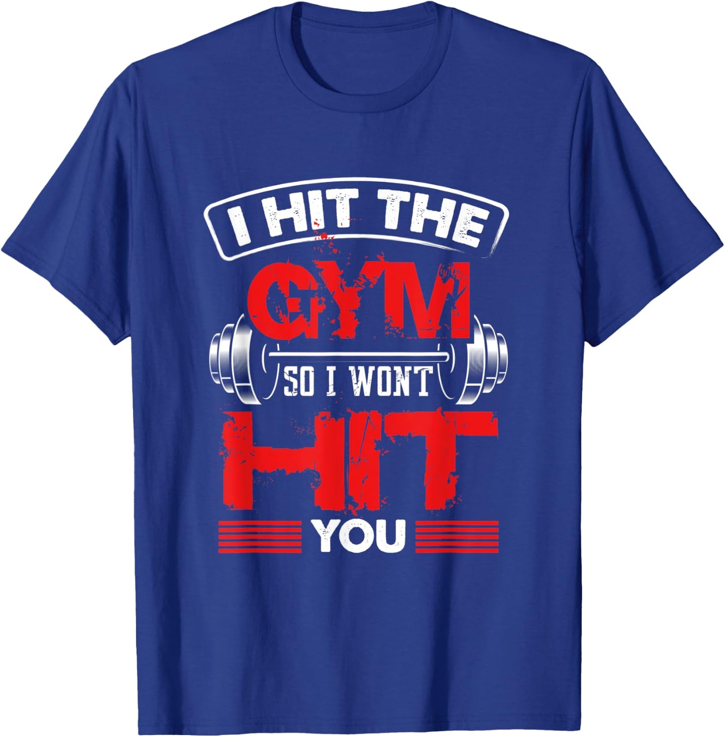 Hit The Gym So I Won't Hit You - Fitness Lover T-Shirt - T-Shirt | Royal