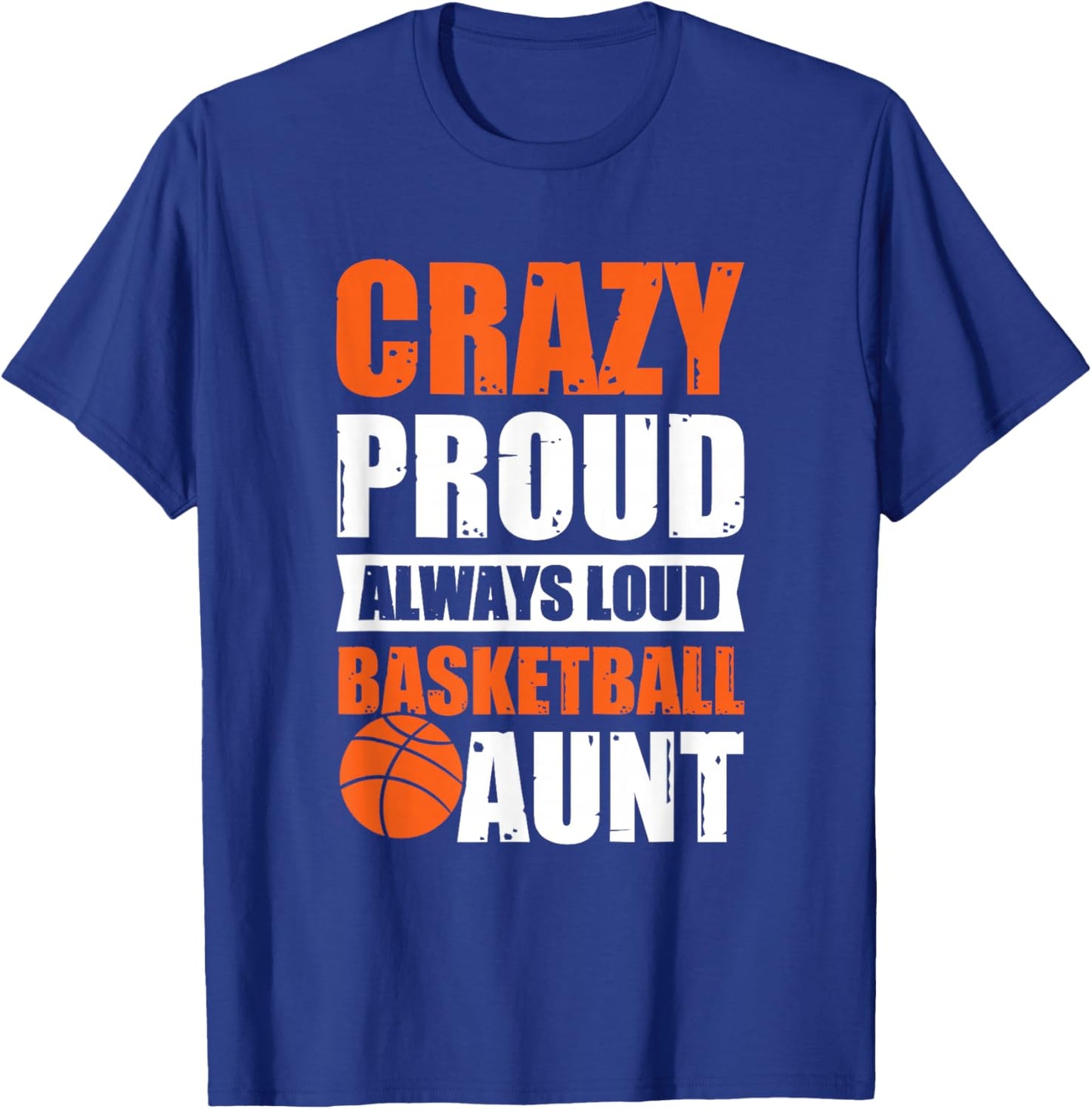 Crazy Proud Always Loud Basketball Aunt T-Shirt - T-Shirt | Royal