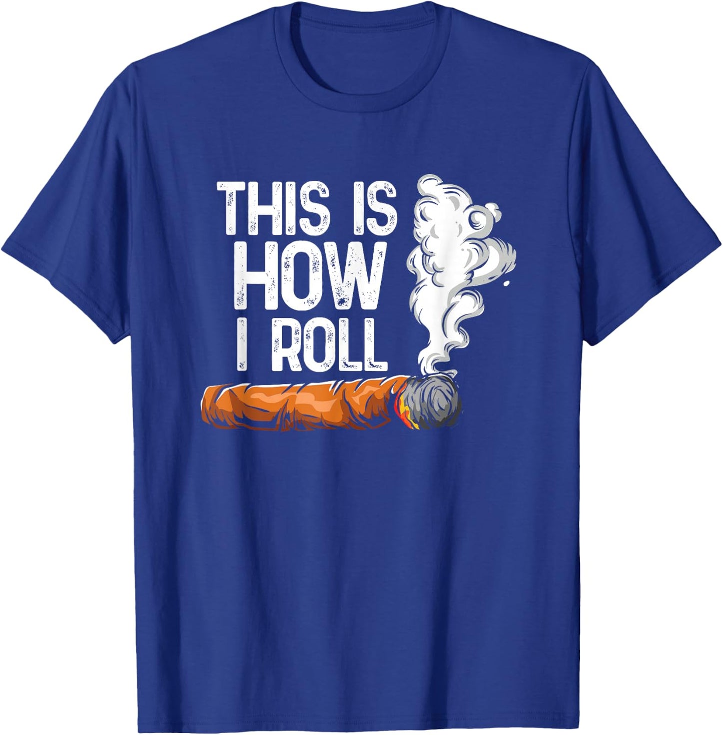 This is How I Roll Cigar, Funny Rolling Tobacco T-Shirt - T-Shirt | Royal