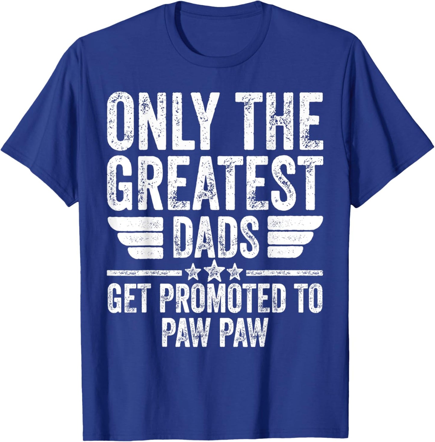Only The Greatest Dads Get Promoted To Paw Paw T-Shirt - T-Shirt | Royal