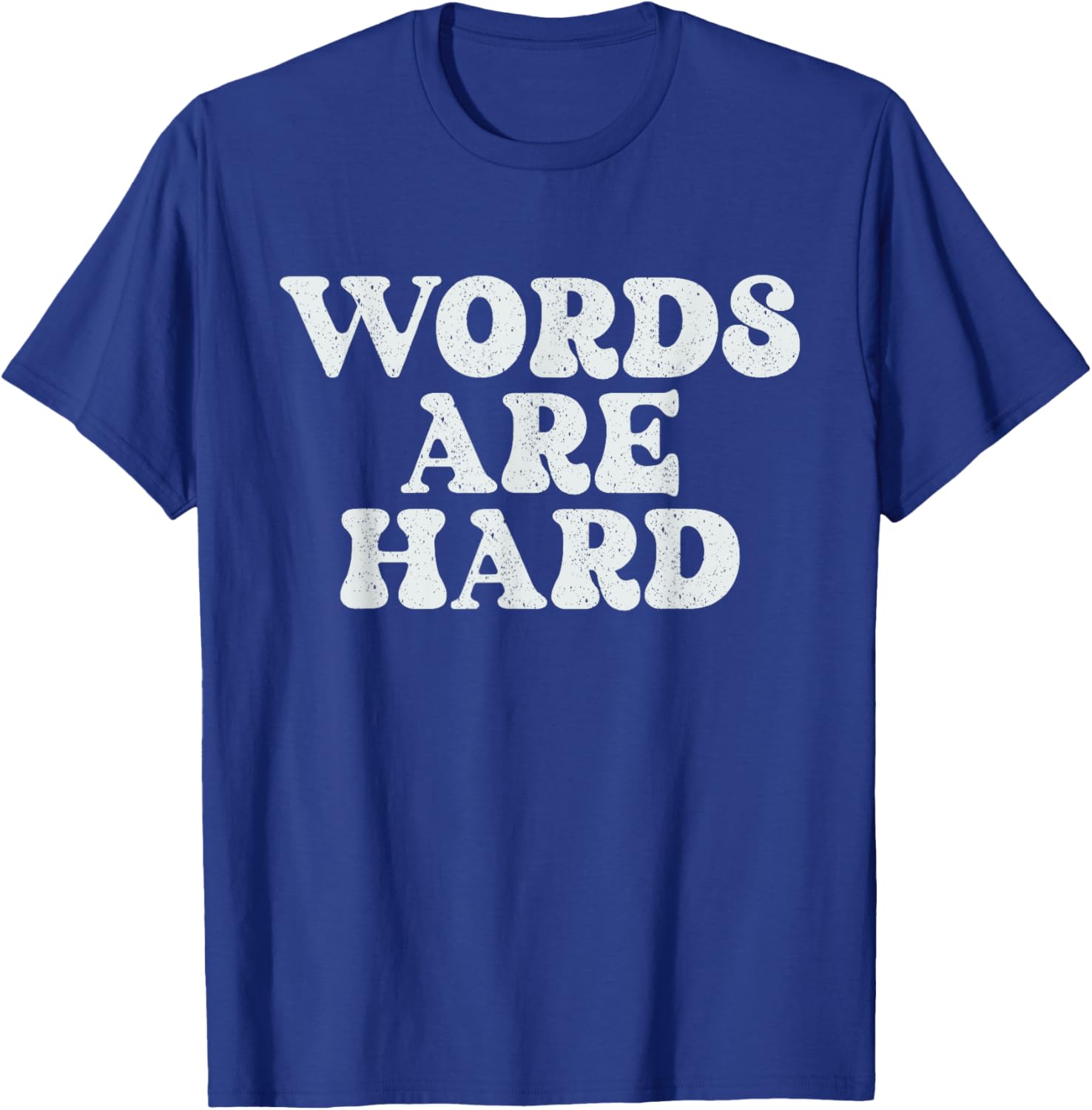Words Are Hard Funny Vintage Stressed T-Shirt - T-Shirt | Royal