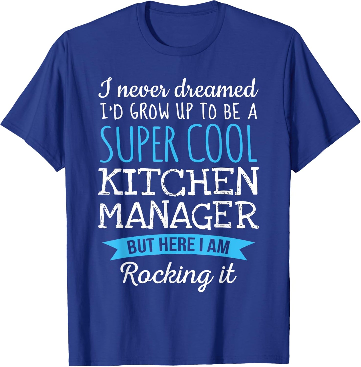 Funny Kitchen Manager I never dreamed Gifts T-Shirt - T-Shirt | Royal