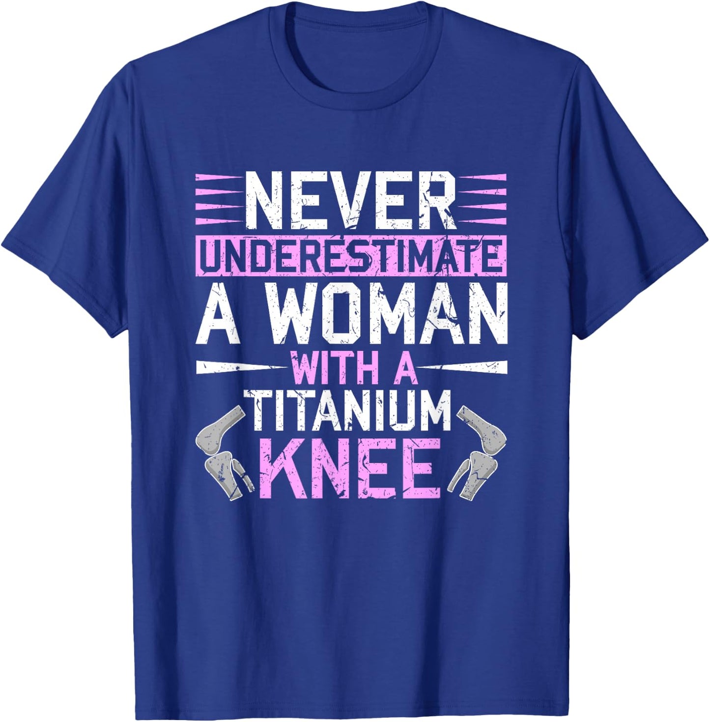 Never Underestimate A Woman With A Titanium Knee Replacement T-Shirt - T-Shirt | Royal