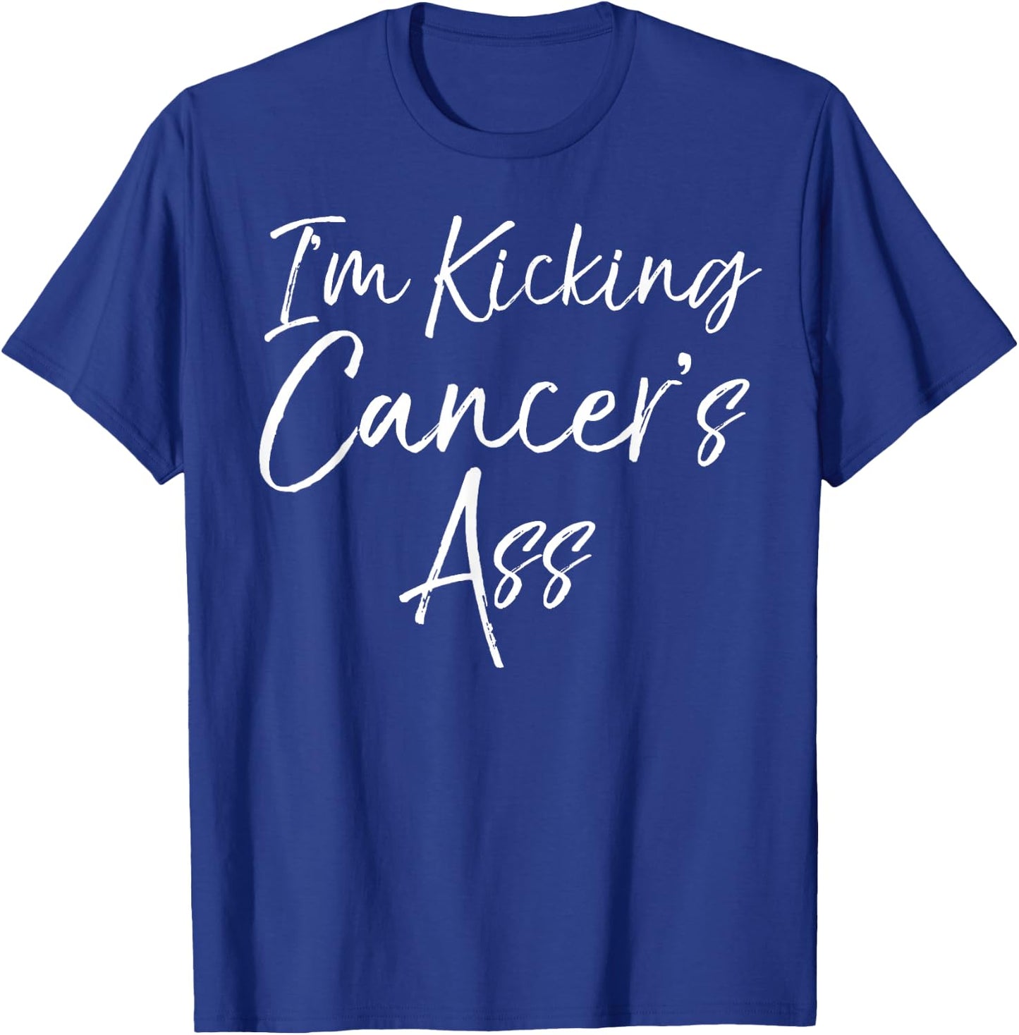 Funny Cancer Treatment Gift Quote I'm Kicking Cancer's Ass T-Shirt - T-Shirt | Royal