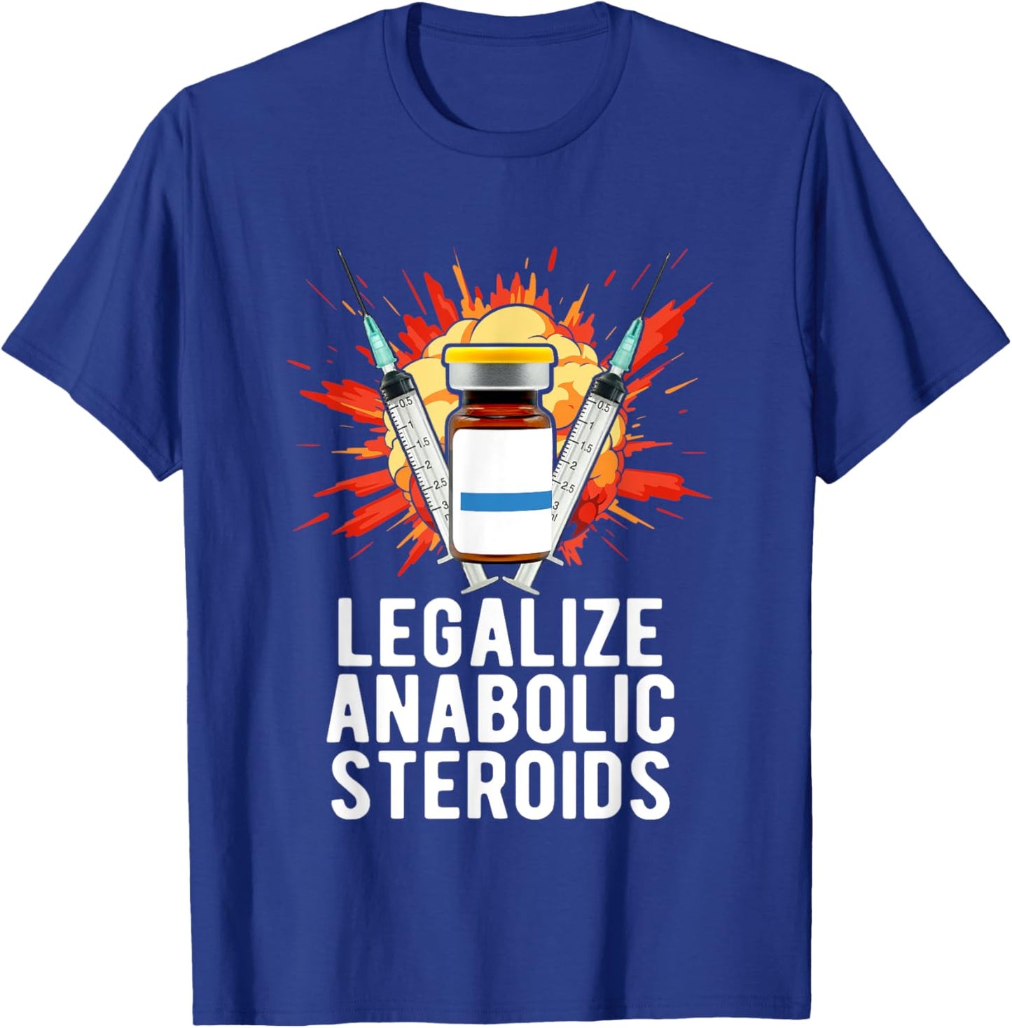 Legalize Anabolic Steroids, Funny Bodybuilding Humor n Jokes T-Shirt - T-Shirt | Royal