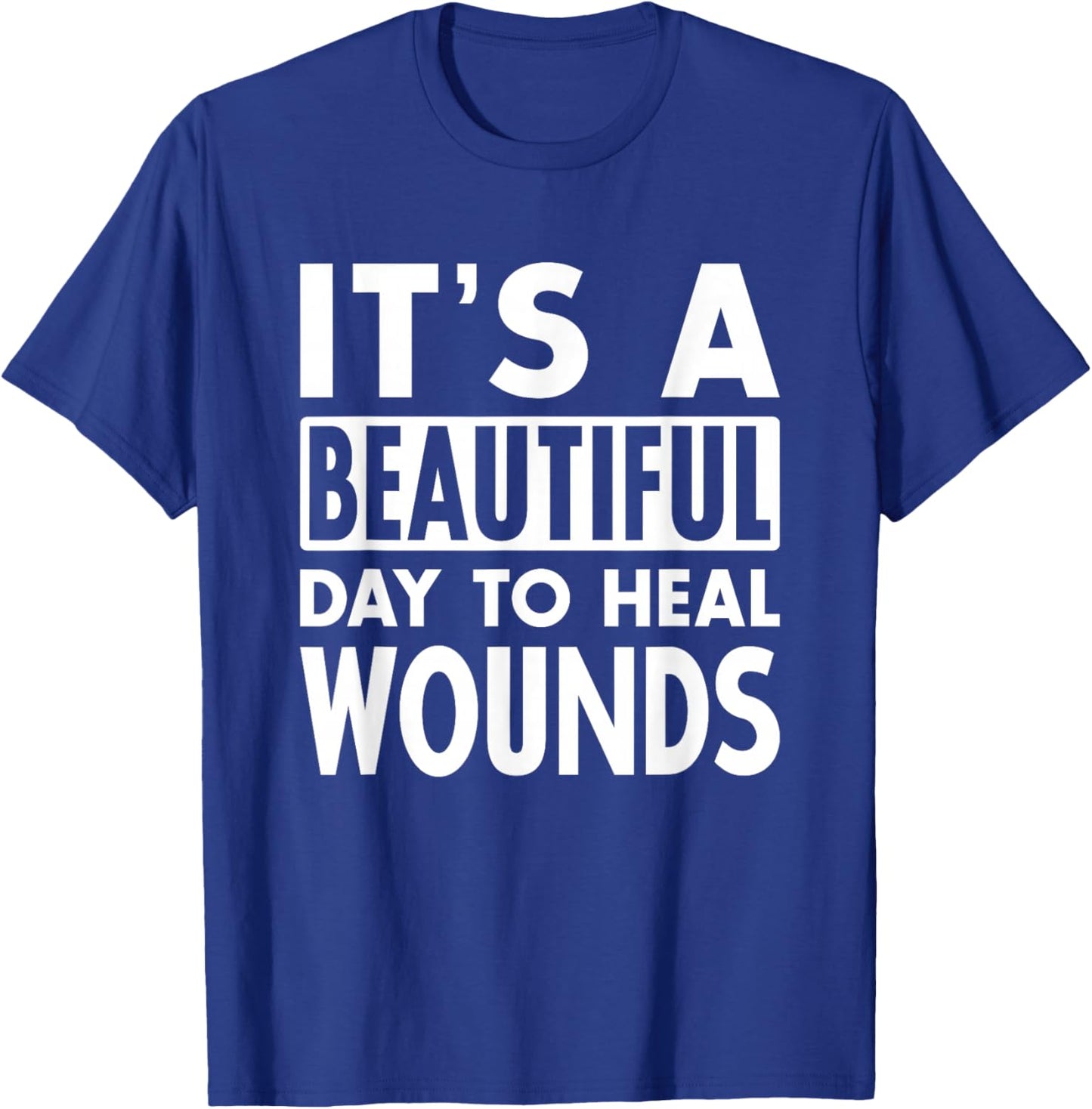 It's A Beautiful Day To Heal Wound Care Nurse Doctor Gift T-Shirt - T-Shirt | Royal