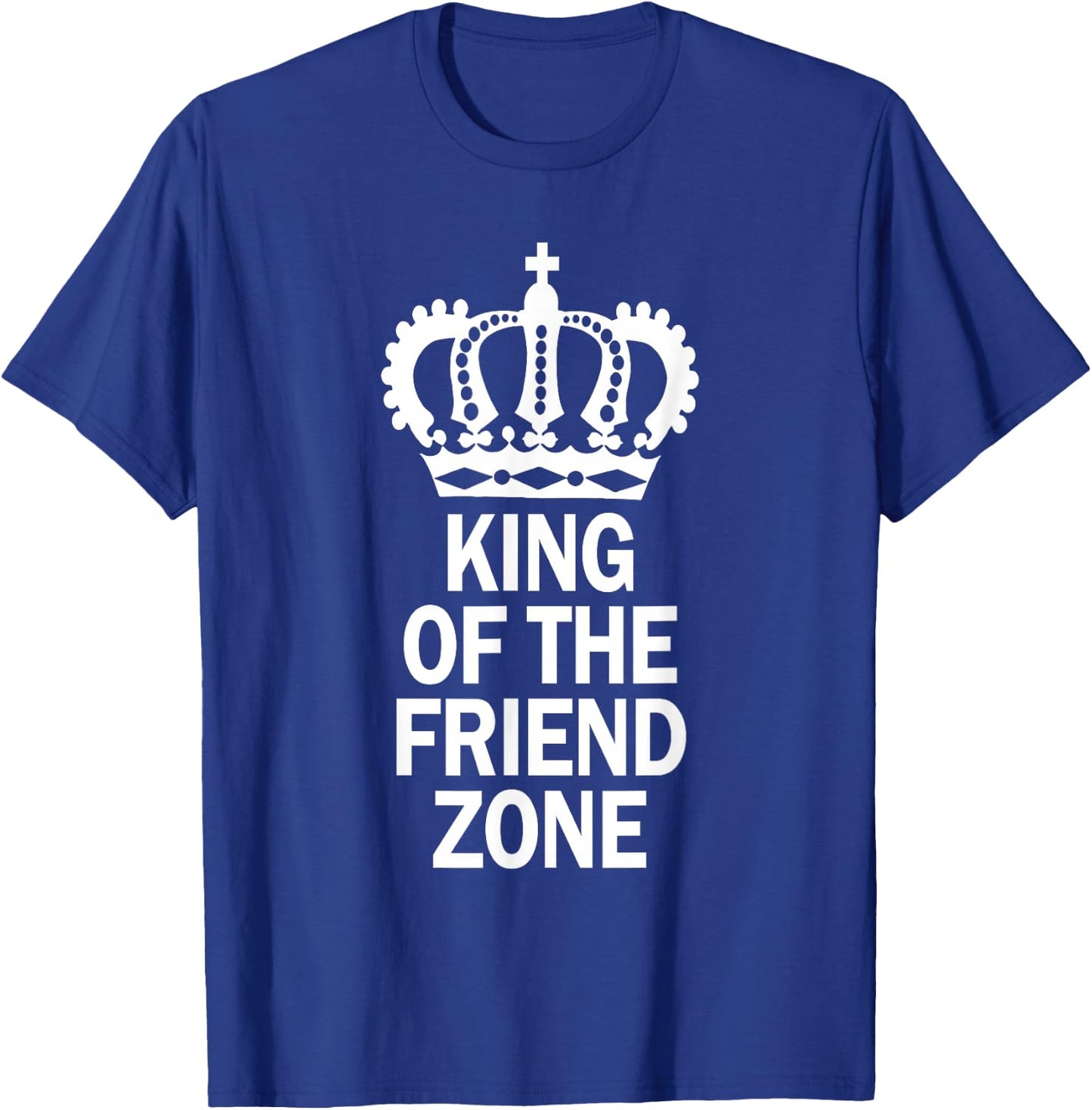 King Of The Friend Zone, Single AF, Friendzoned T-Shirt - T-Shirt | Royal