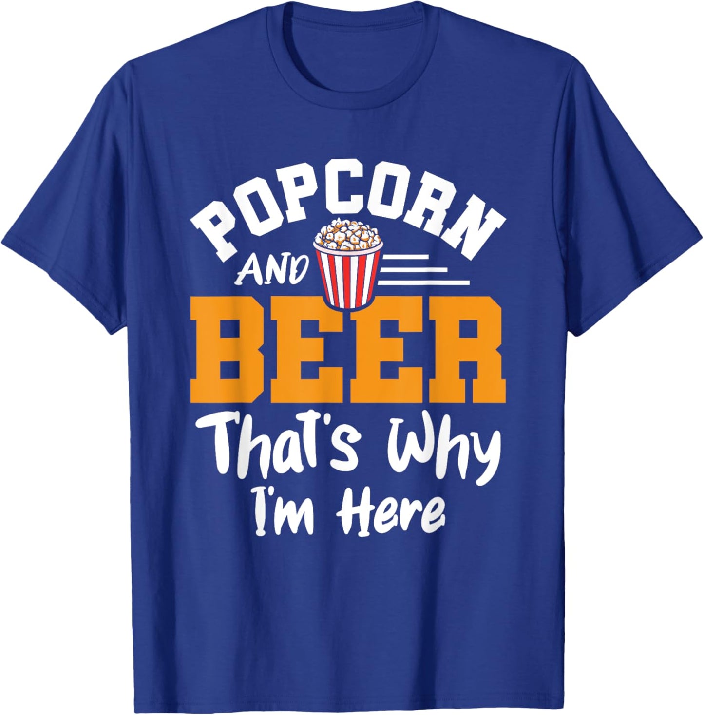 Popcorn And Beer That's Why I'm Here Snack Popcorn Lover T-Shirt - T-Shirt | Royal