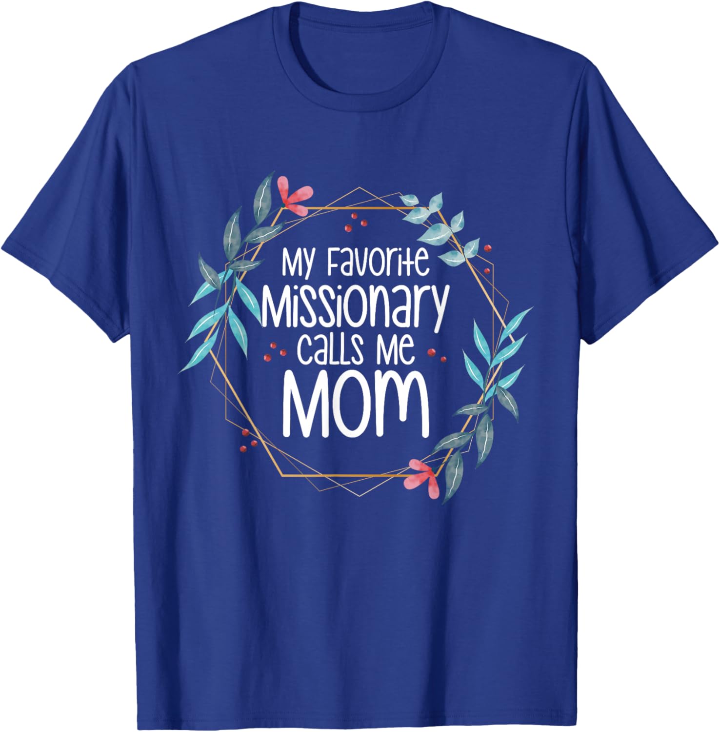 My Favorite Missionary Calls Me Mom T-Shirt - T-Shirt | Royal