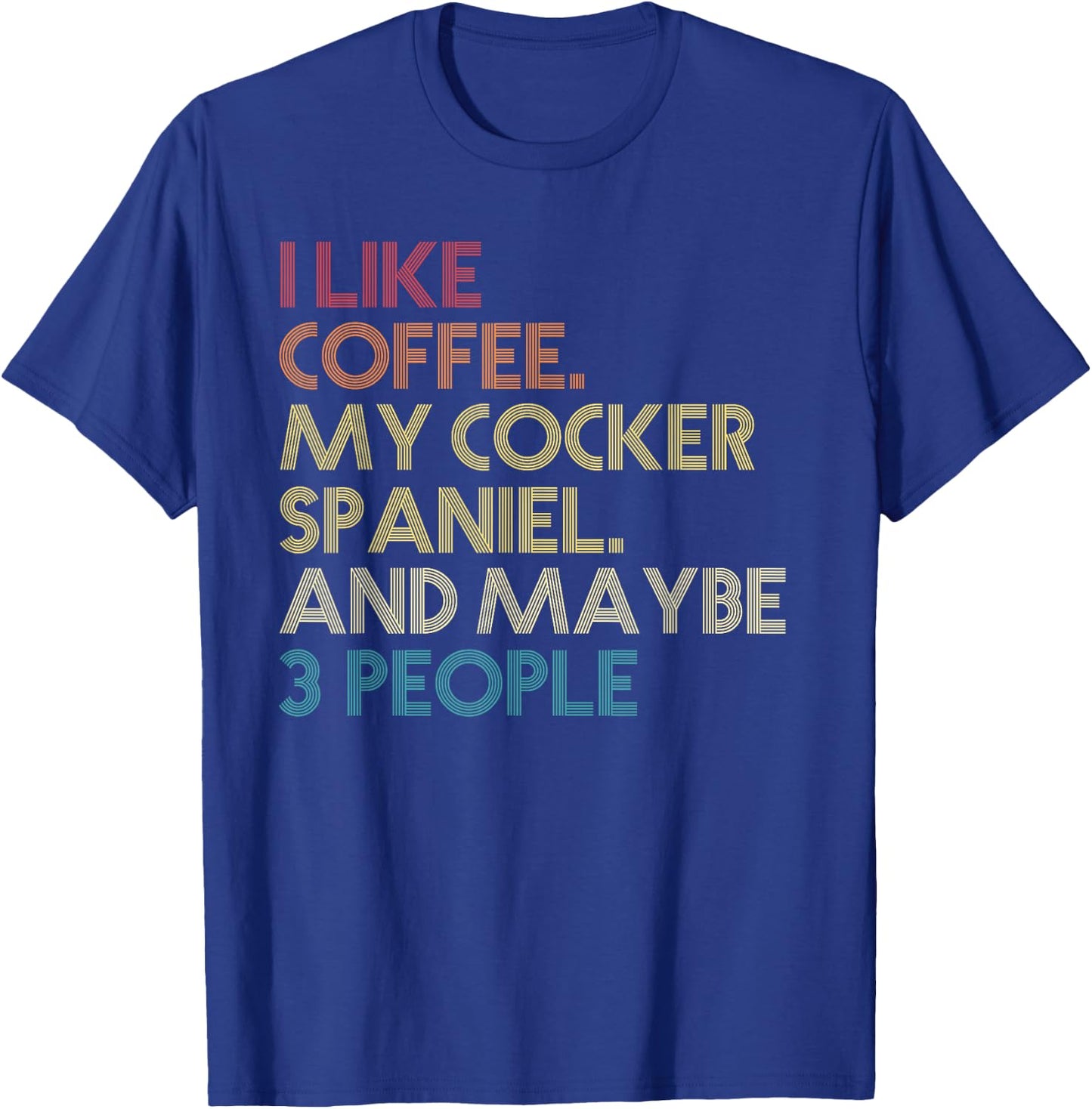 Cocker Spaniel Dog Owner Coffee Lovers Quote Vintage Retro Men Women T-Shirt - T-Shirt | Royal