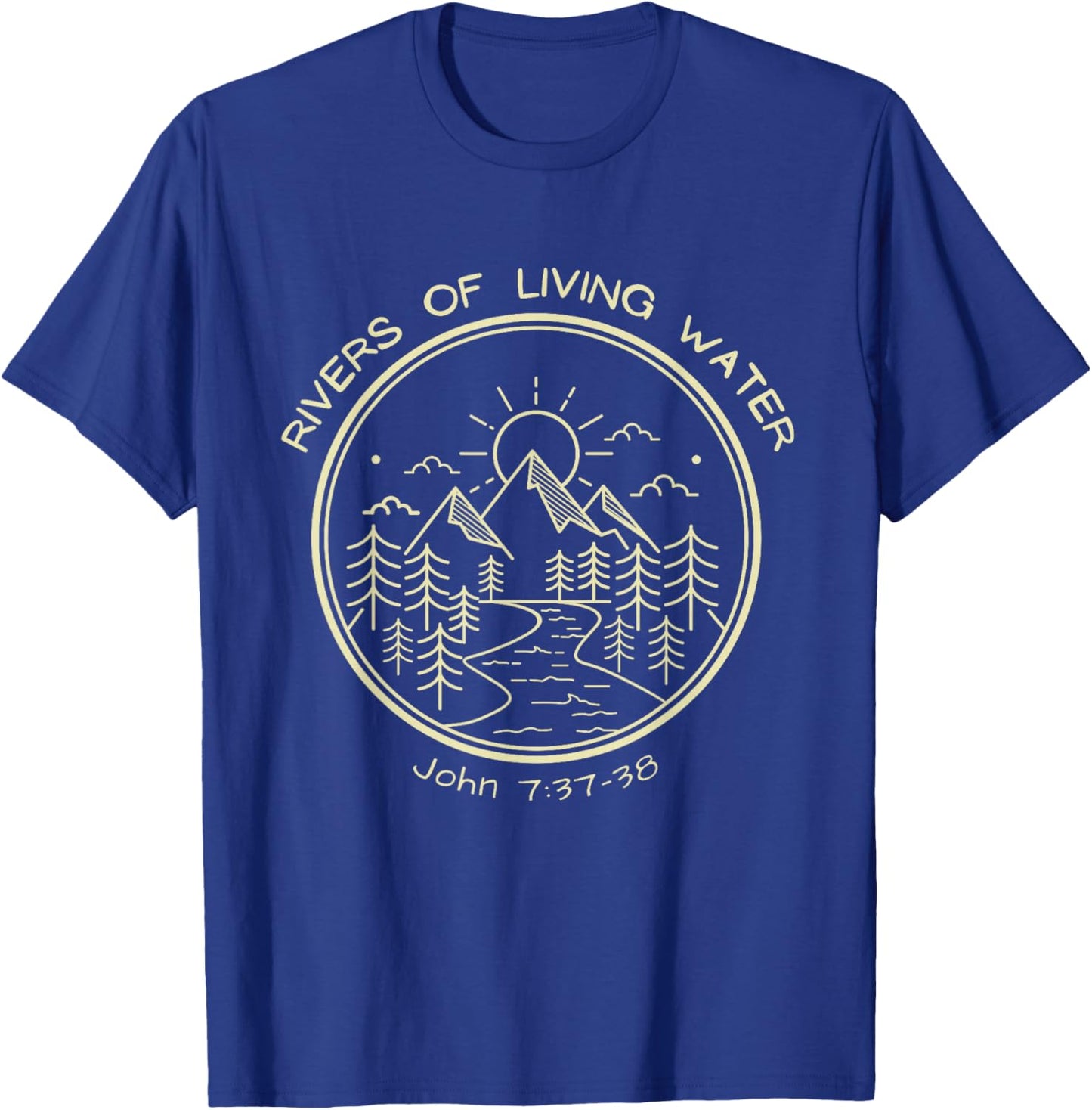 RIVERS OF LIVING WATER, John7-37-38 Christian Baptism T-Shirt - T-Shirt | Royal