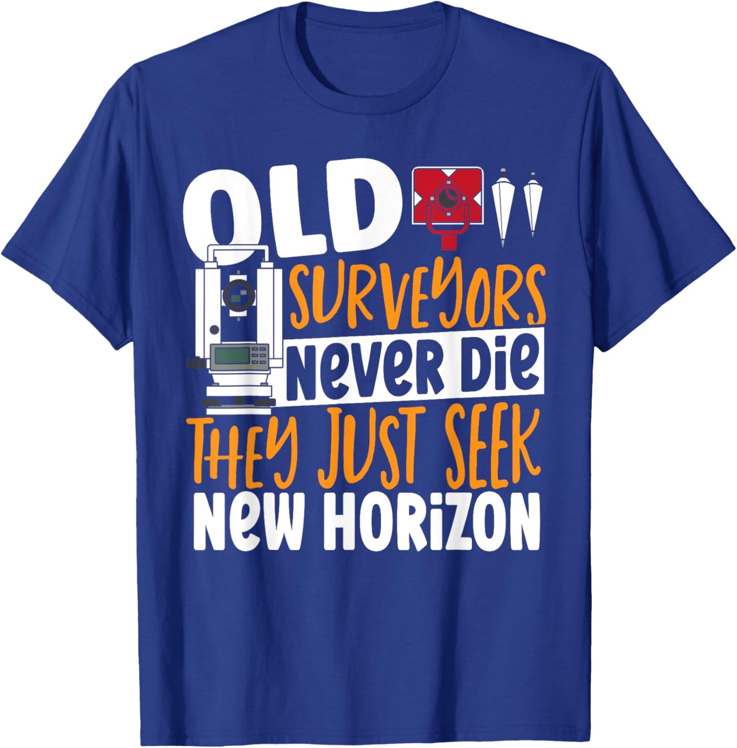 Old Surveyors Never Die They Just Seek New Horizon Surveyor T-Shirt - T-Shirt | Royal
