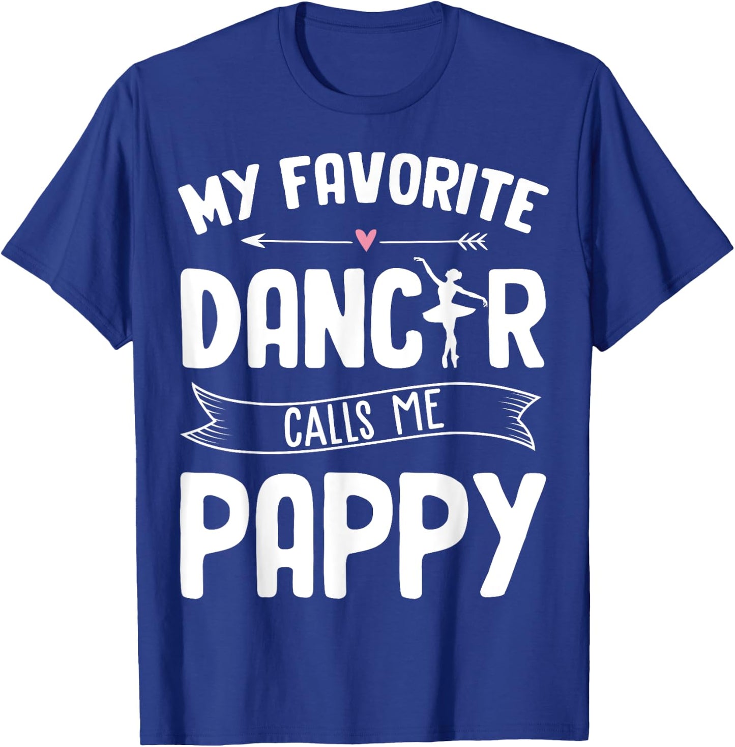 My Favorite Dancer Calls Me Pappy Ballet Father's Day Gift T-Shirt - T-Shirt | Royal