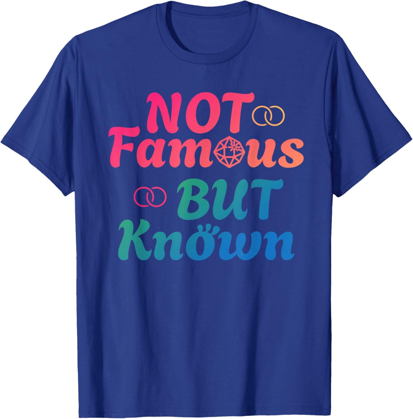 NOT FAMOUS BUT KNOWN Funny Celebrity Famous Celebrities T-Shirt - T-Shirt | Royal