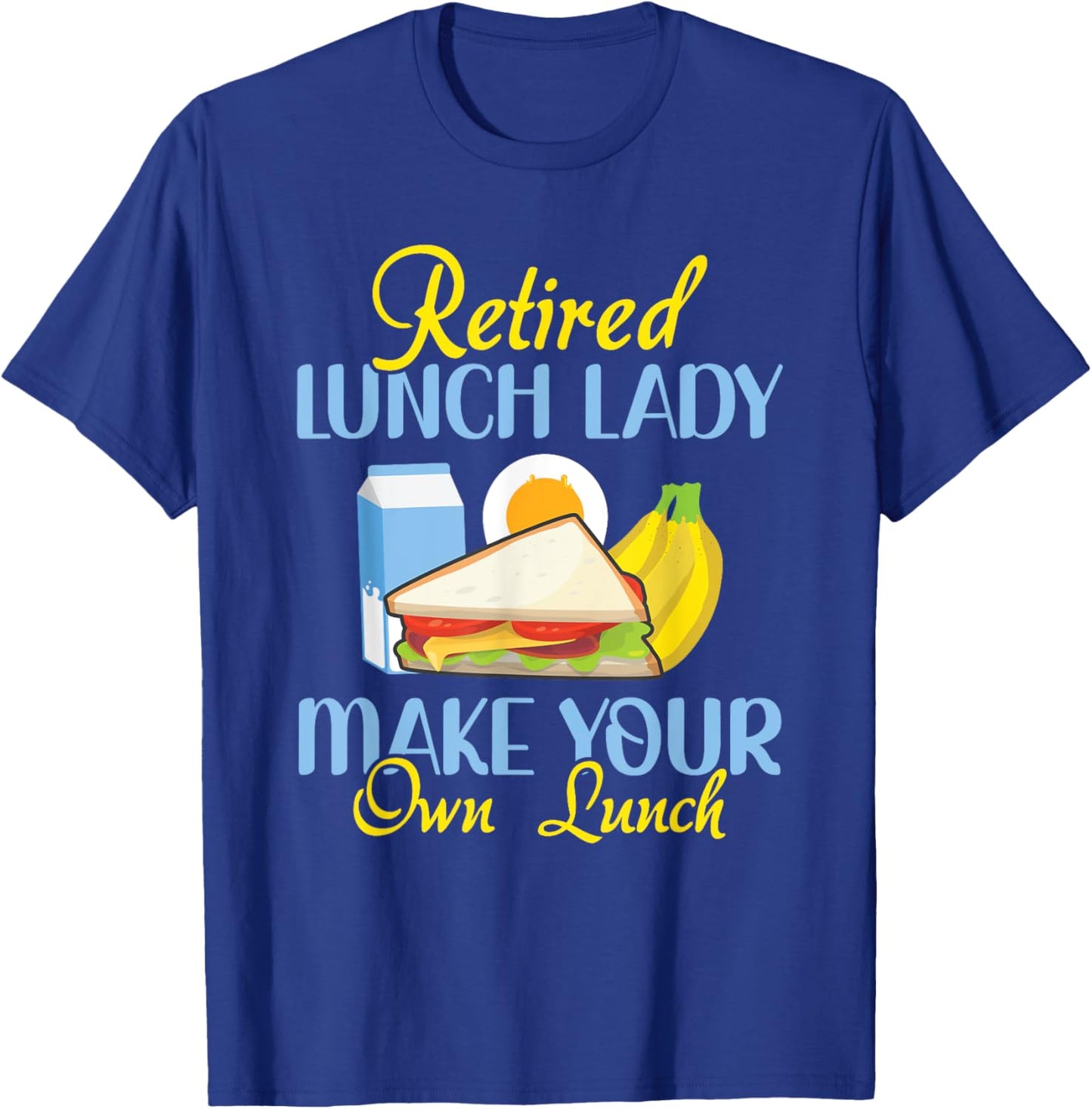 Retired Lunch Lady Make Your Own Lunch Cafeteria Worker T-Shirt - T-Shirt | Royal