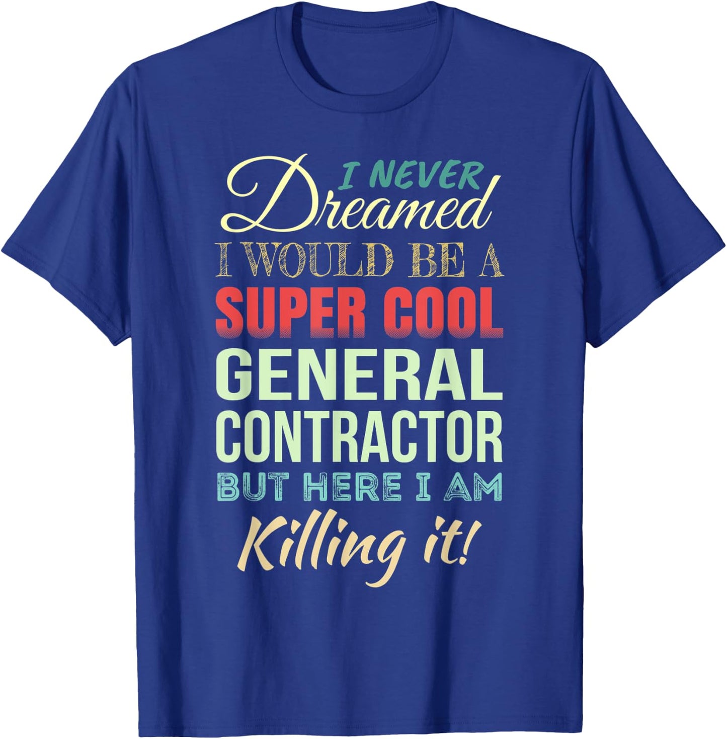 General Contractor Funny Gift Appreciation T-Shirt - T-Shirt | Royal