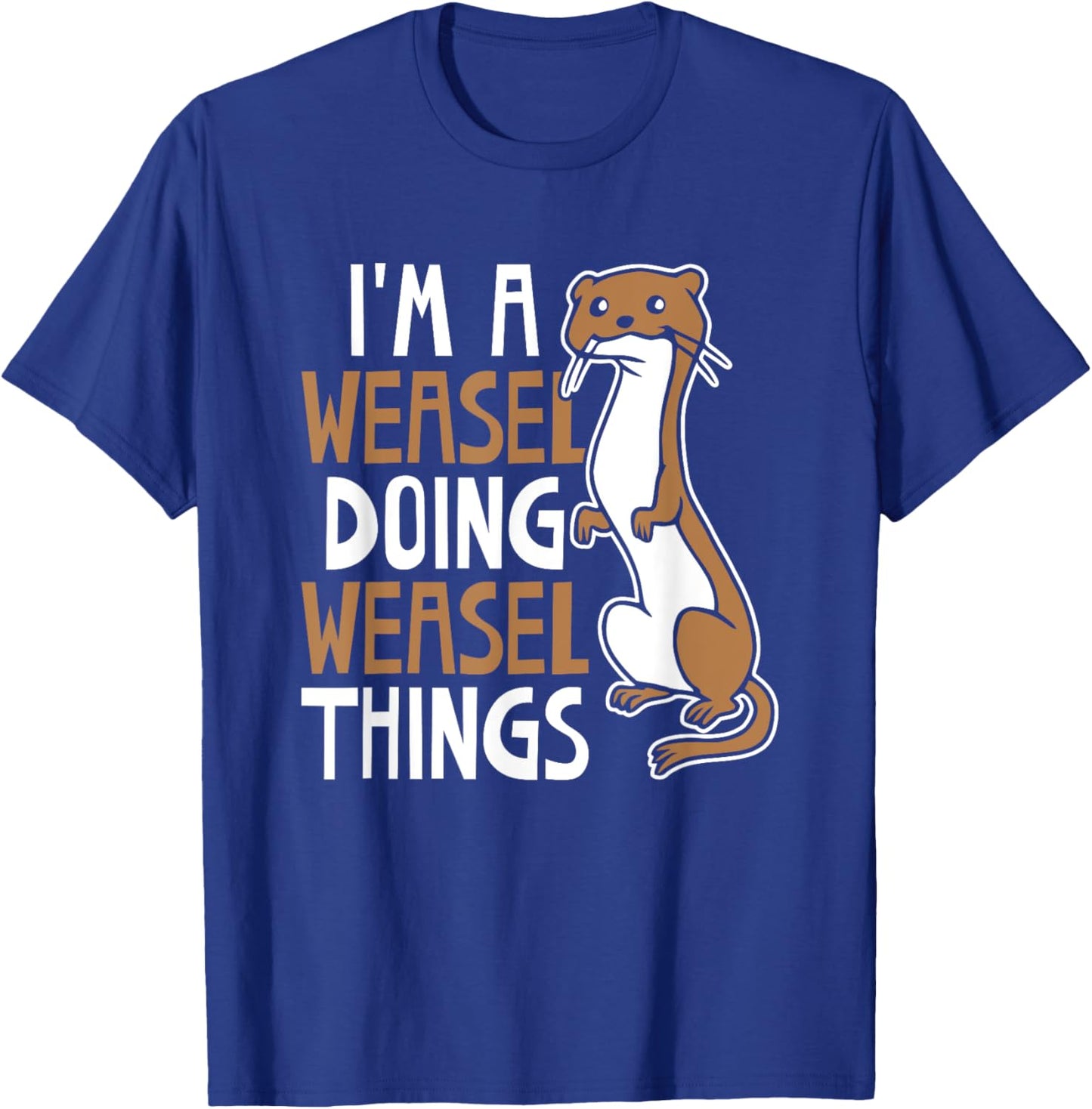 I'm A Weasel Doing Weasel Things Cute Animal Weasel Lover T-Shirt - T-Shirt | Royal