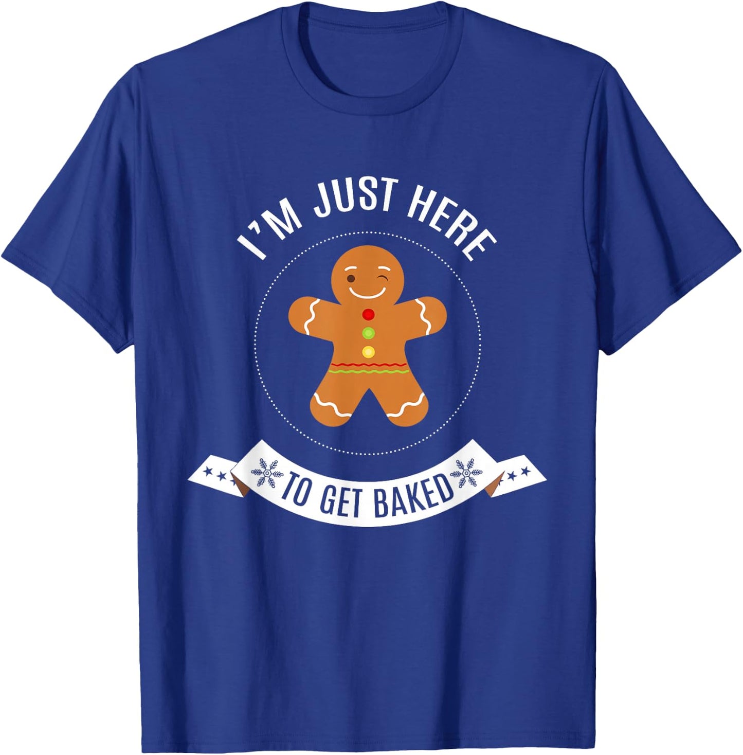 I'm Just Here to Get Baked Funny Gingerbread Man Christmas T-Shirt - T-Shirt | Royal