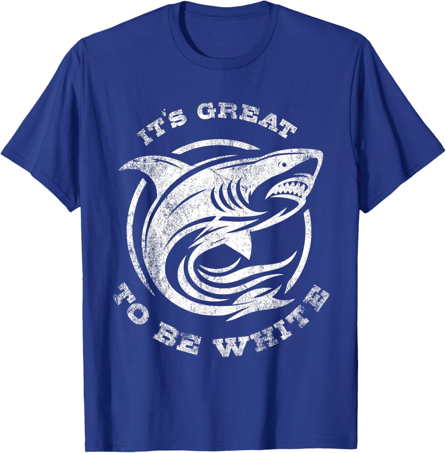 It's Great to Be White Shark Funny Shark Lovers Quotes T-Shirt - T-Shirt | Royal
