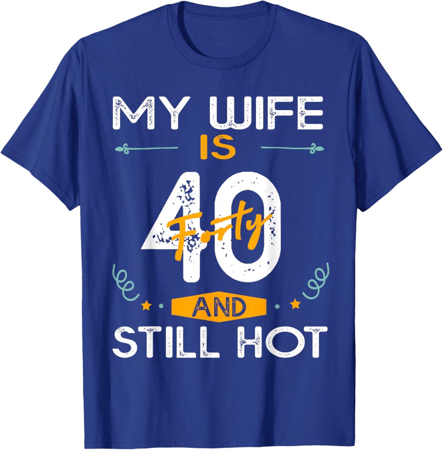 My Wife Is 40 And Still Hot 40 Years Old Birthday Of Her T-Shirt - T-Shirt | Royal