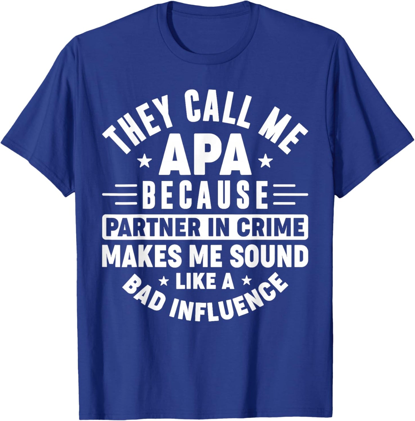 They Call Me Apa Because Partner In Crime Funny Father's Day T-Shirt - T-Shirt | Royal