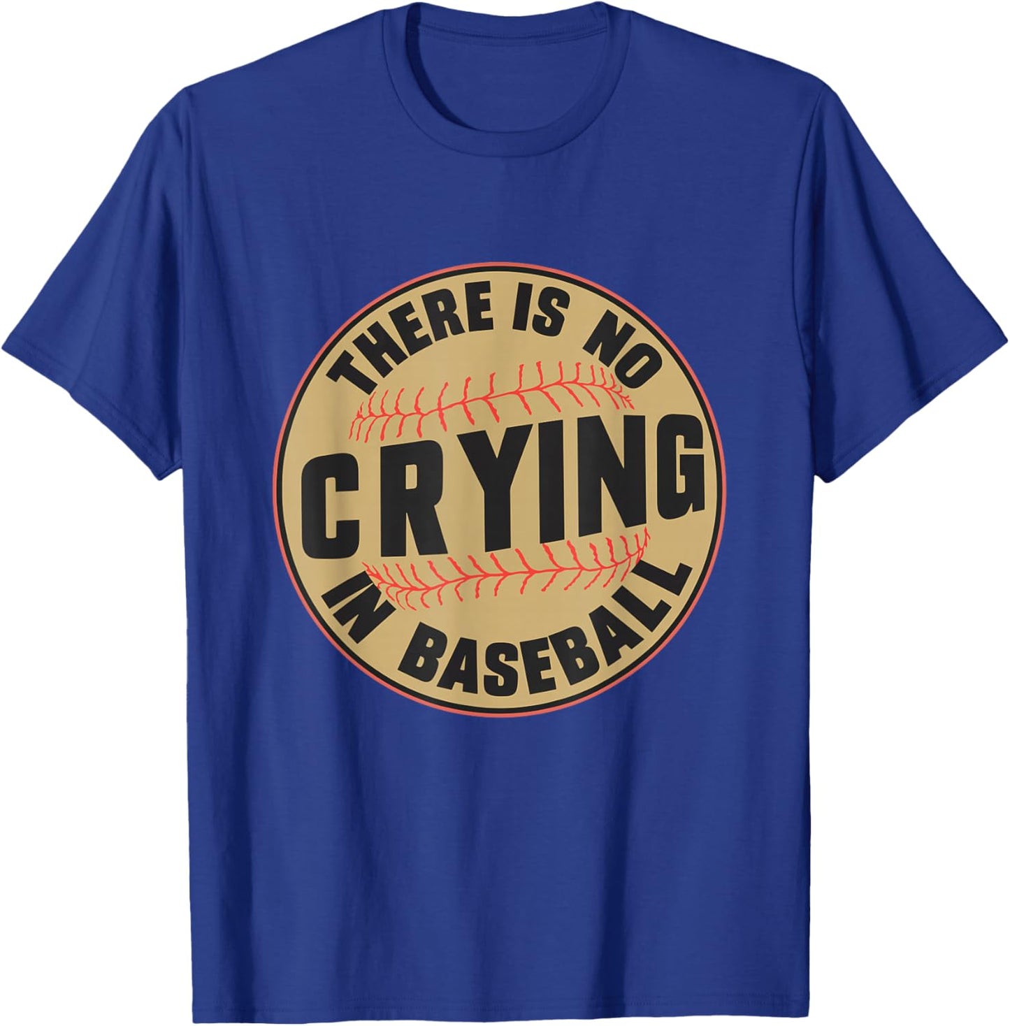 There is no Crying In Baseball Player Baseball Family Funny T-Shirt - T-Shirt | Royal